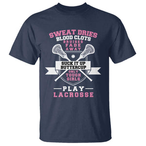 Funny Lacrosse Girl T Shirt Sweat Dries Blood Clots Bruises Fade Away Suck It Up Buttercup TS11 Navy Print Your Wear