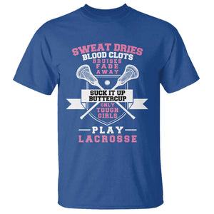 Funny Lacrosse Girl T Shirt Sweat Dries Blood Clots Bruises Fade Away Suck It Up Buttercup TS11 Royal Blue Print Your Wear