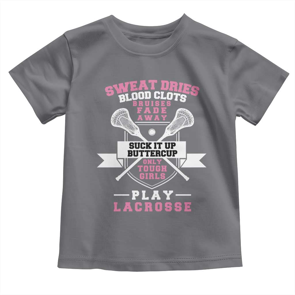 Funny Lacrosse Girl Toddler T Shirt Sweat Dries Blood Clots Bruises Fade Away Suck It Up Buttercup TS11 Charcoal Print Your Wear