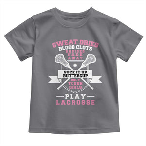 Funny Lacrosse Girl Toddler T Shirt Sweat Dries Blood Clots Bruises Fade Away Suck It Up Buttercup TS11 Charcoal Print Your Wear