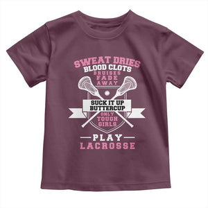 Funny Lacrosse Girl Toddler T Shirt Sweat Dries Blood Clots Bruises Fade Away Suck It Up Buttercup TS11 Maroon Print Your Wear