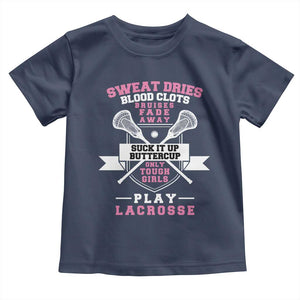 Funny Lacrosse Girl Toddler T Shirt Sweat Dries Blood Clots Bruises Fade Away Suck It Up Buttercup TS11 Navy Print Your Wear