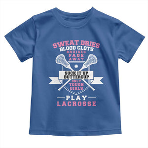Funny Lacrosse Girl Toddler T Shirt Sweat Dries Blood Clots Bruises Fade Away Suck It Up Buttercup TS11 Royal Blue Print Your Wear