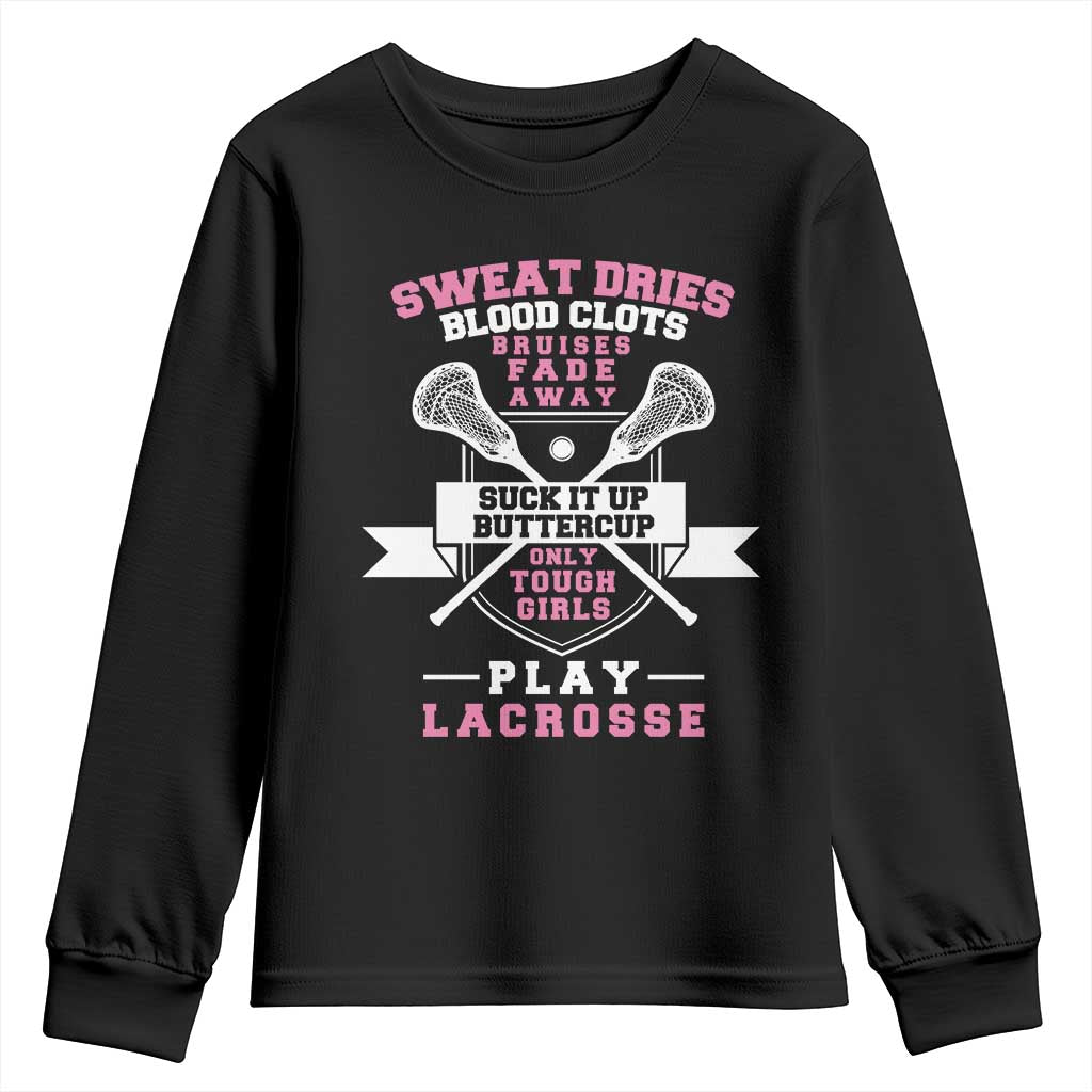 Funny Lacrosse Girl Youth Sweatshirt Sweat Dries Blood Clots Bruises Fade Away Suck It Up Buttercup TS11 Black Print Your Wear