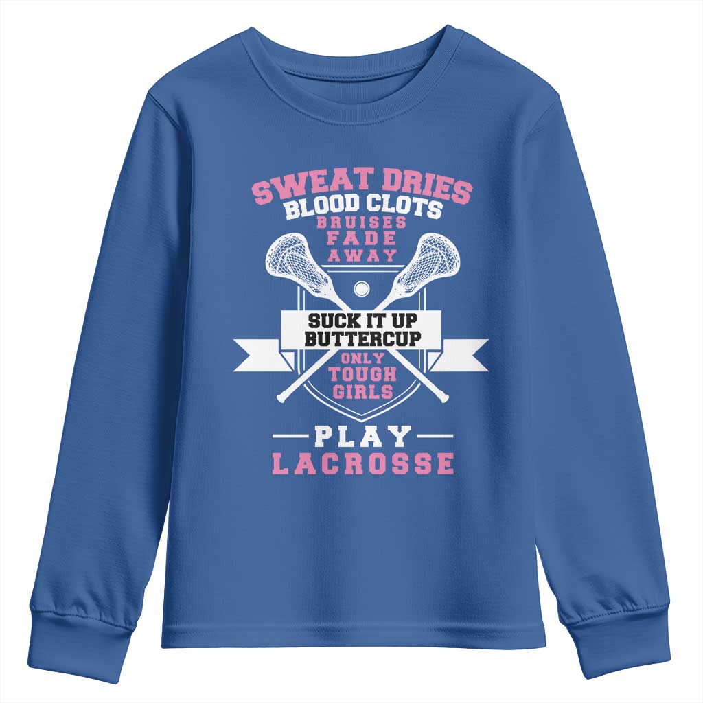 Funny Lacrosse Girl Youth Sweatshirt Sweat Dries Blood Clots Bruises Fade Away Suck It Up Buttercup TS11 Royal Blue Print Your Wear