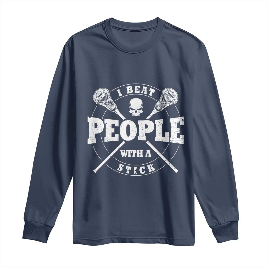 Funny Lacrosse Lax Long Sleeve Shirt I Beat People With A Stick Skull TS11 Navy Print Your Wear