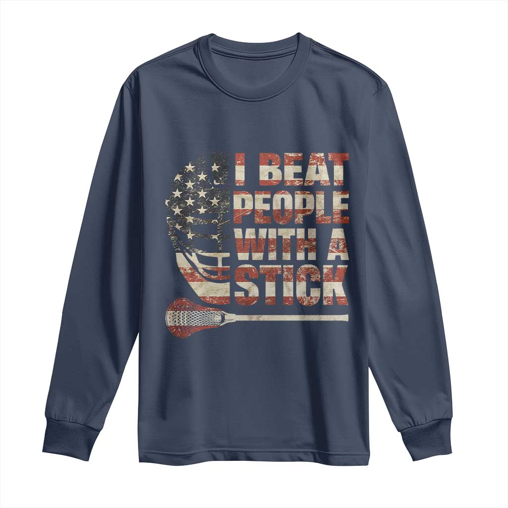 Funny Lacrosse Lax Long Sleeve Shirt I Beat People With A Stick Vintage American Flag TS11 Navy Print Your Wear