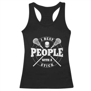 Funny Lacrosse Lax Racerback Tank Top I Beat People With A Stick Skull TS11 Black Print Your Wear
