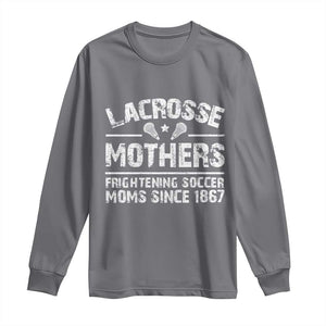 Funny Lacrosse Mothers Long Sleeve Shirt Lax Moms Frightening Soccer Moms Since 1867 TS11 Charcoal Print Your Wear