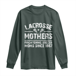 Funny Lacrosse Mothers Long Sleeve Shirt Lax Moms Frightening Soccer Moms Since 1867 TS11 Dark Forest Green Print Your Wear