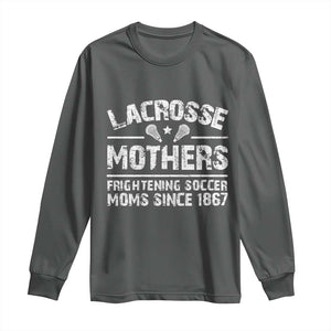 Funny Lacrosse Mothers Long Sleeve Shirt Lax Moms Frightening Soccer Moms Since 1867 TS11 Dark Heather Print Your Wear