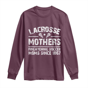Funny Lacrosse Mothers Long Sleeve Shirt Lax Moms Frightening Soccer Moms Since 1867 TS11 Maroon Print Your Wear