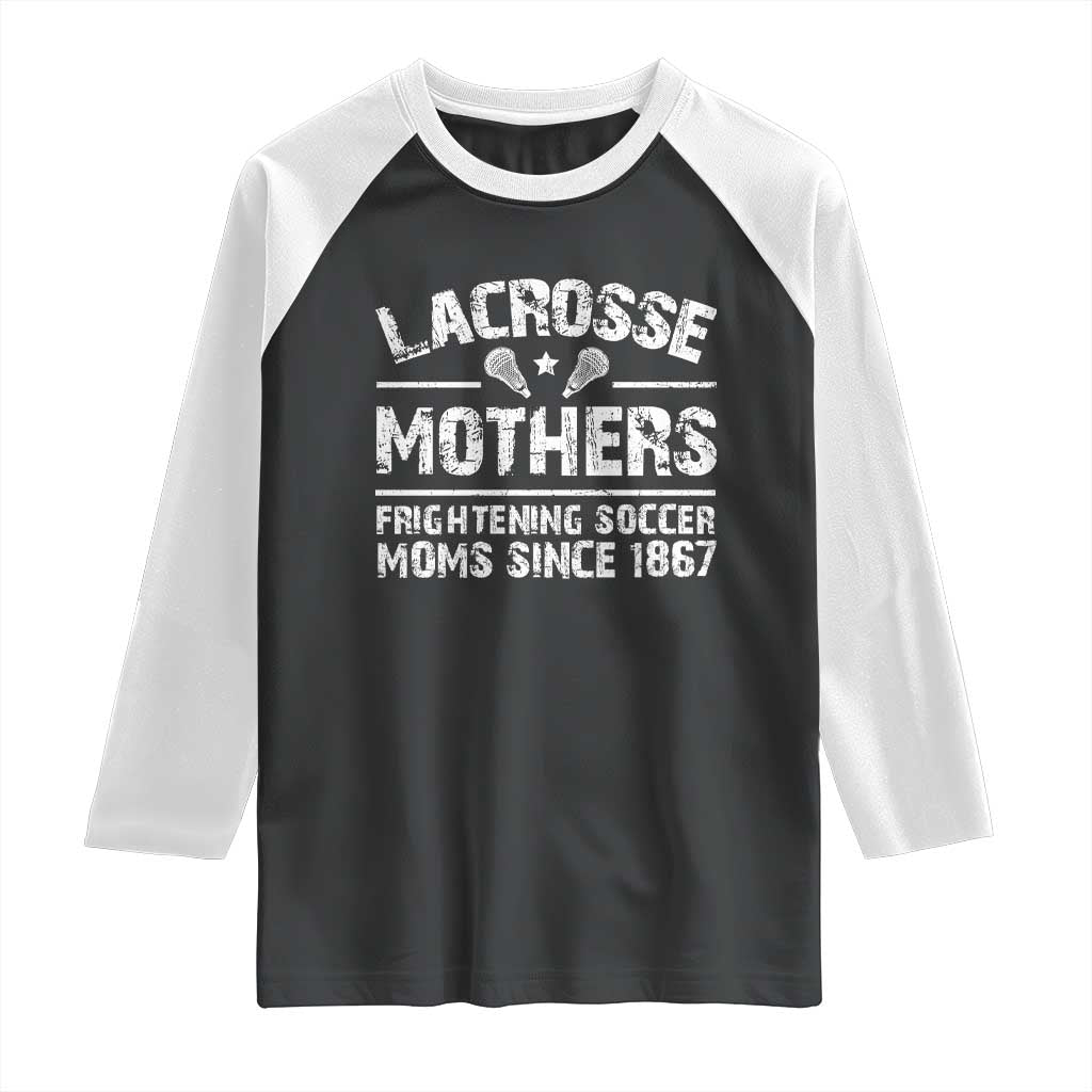 Funny Lacrosse Mothers Raglan Shirt Lax Moms Frightening Soccer Moms Since 1867 TS11 Black White Print Your Wear