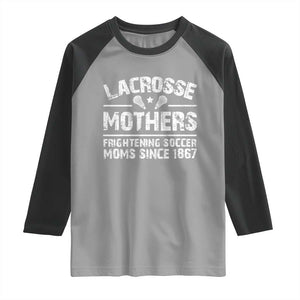 Funny Lacrosse Mothers Raglan Shirt Lax Moms Frightening Soccer Moms Since 1867 TS11 Sport Gray Black Print Your Wear