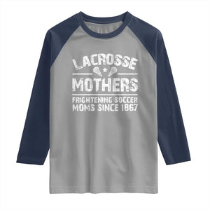 Funny Lacrosse Mothers Raglan Shirt Lax Moms Frightening Soccer Moms Since 1867 TS11 Sport Gray Navy Print Your Wear