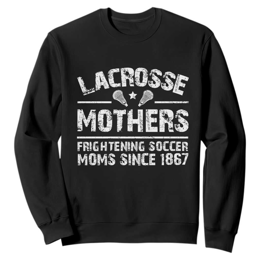 Funny Lacrosse Mothers Sweatshirt Lax Moms Frightening Soccer Moms Since 1867 TS11 Black Print Your Wear