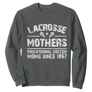 Funny Lacrosse Mothers Sweatshirt Lax Moms Frightening Soccer Moms Since 1867 TS11 Dark Heather Print Your Wear