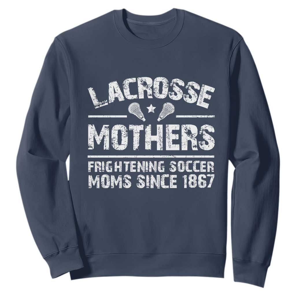 Funny Lacrosse Mothers Sweatshirt Lax Moms Frightening Soccer Moms Since 1867 TS11 Navy Print Your Wear