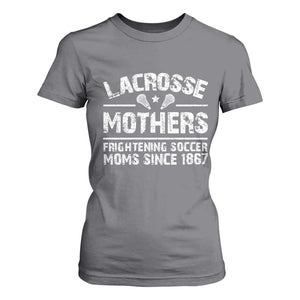 Funny Lacrosse Mothers T Shirt For Women Lax Moms Frightening Soccer Moms Since 1867 TS11 Charcoal Print Your Wear