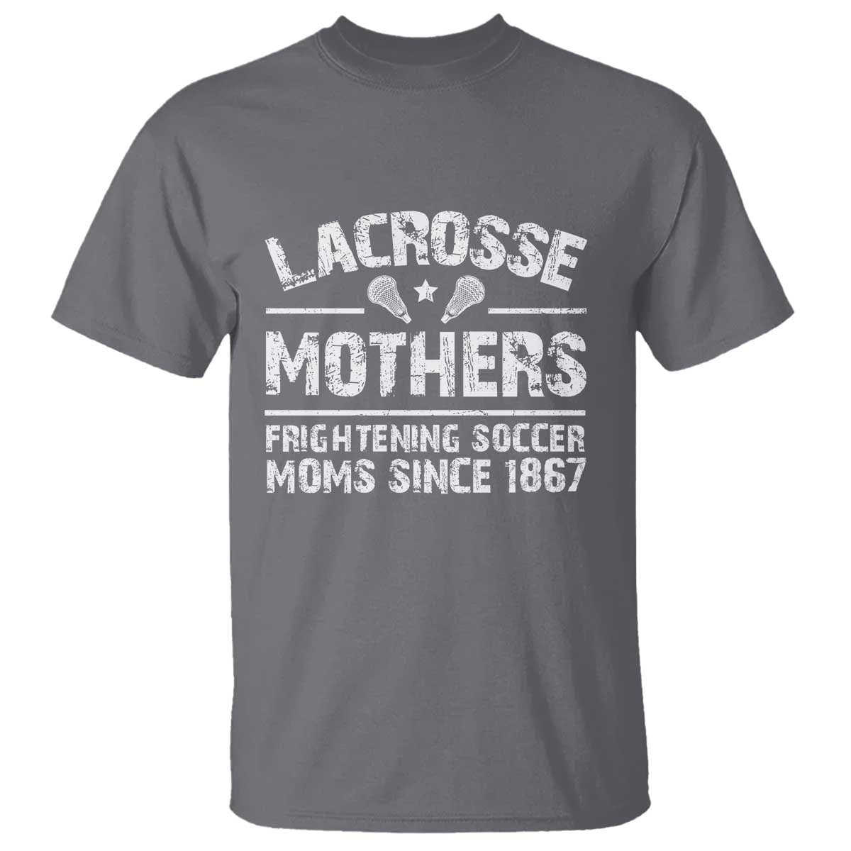 Funny Lacrosse Mothers T Shirt Lax Moms Frightening Soccer Moms Since 1867 TS11 Charcoal Print Your Wear