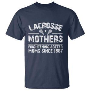 Funny Lacrosse Mothers T Shirt Lax Moms Frightening Soccer Moms Since 1867 TS11 Navy Print Your Wear