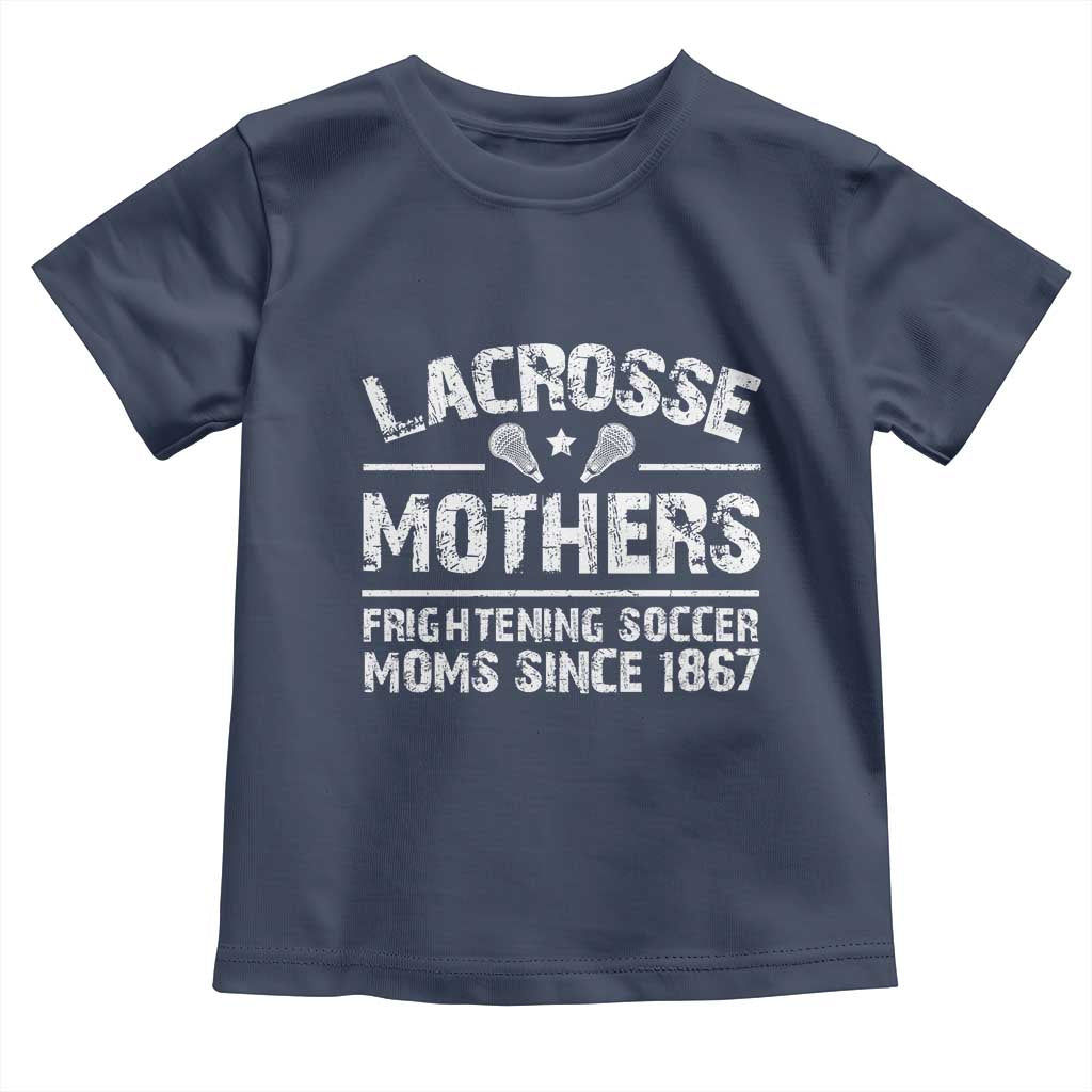 Funny Lacrosse Mothers Toddler T Shirt Lax Moms Frightening Soccer Moms Since 1867 TS11 Navy Print Your Wear
