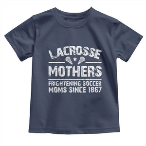 Funny Lacrosse Mothers Toddler T Shirt Lax Moms Frightening Soccer Moms Since 1867 TS11 Navy Print Your Wear