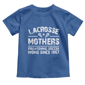 Funny Lacrosse Mothers Toddler T Shirt Lax Moms Frightening Soccer Moms Since 1867 TS11 Royal Blue Print Your Wear