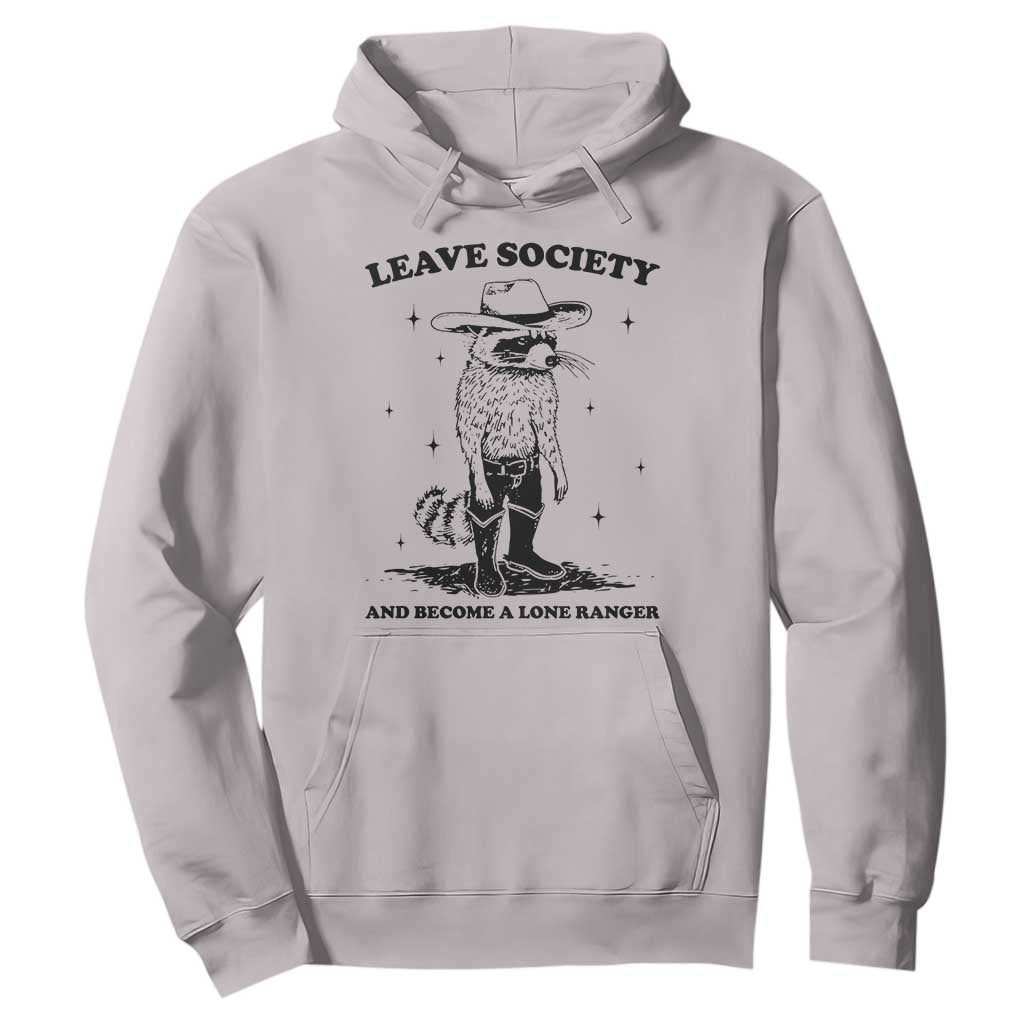 Funny Leave Society And Become A Lone Ranger Hoodie Cowboy Racoon TS11 Ice Gray Print Your Wear