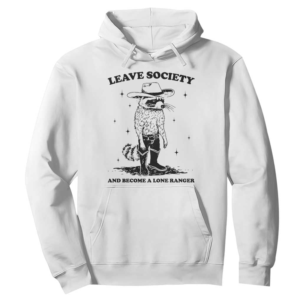Funny Leave Society And Become A Lone Ranger Hoodie Cowboy Racoon TS11 White Print Your Wear