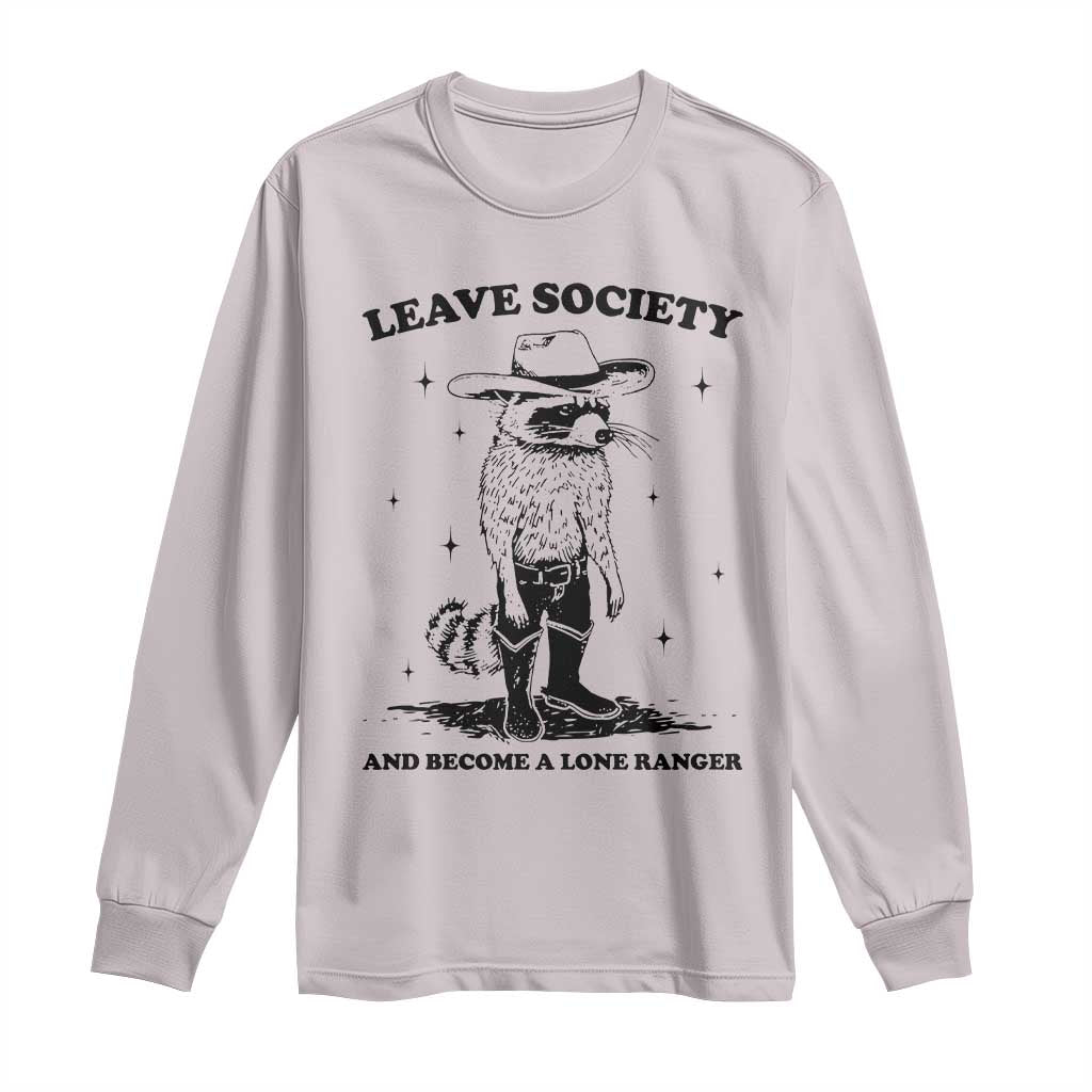 Funny Leave Society And Become A Lone Ranger Long Sleeve Shirt Cowboy Racoon TS11 Ice Gray Print Your Wear