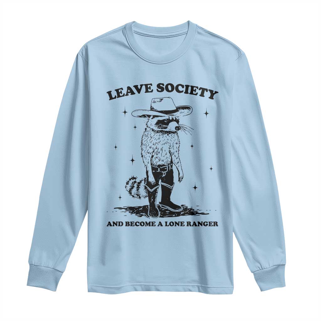 Funny Leave Society And Become A Lone Ranger Long Sleeve Shirt Cowboy Racoon TS11 Light Blue Print Your Wear
