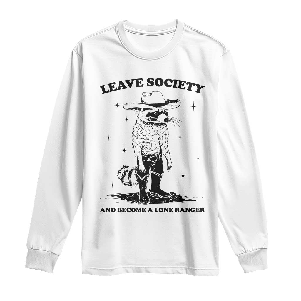 Funny Leave Society And Become A Lone Ranger Long Sleeve Shirt Cowboy Racoon TS11 White Print Your Wear
