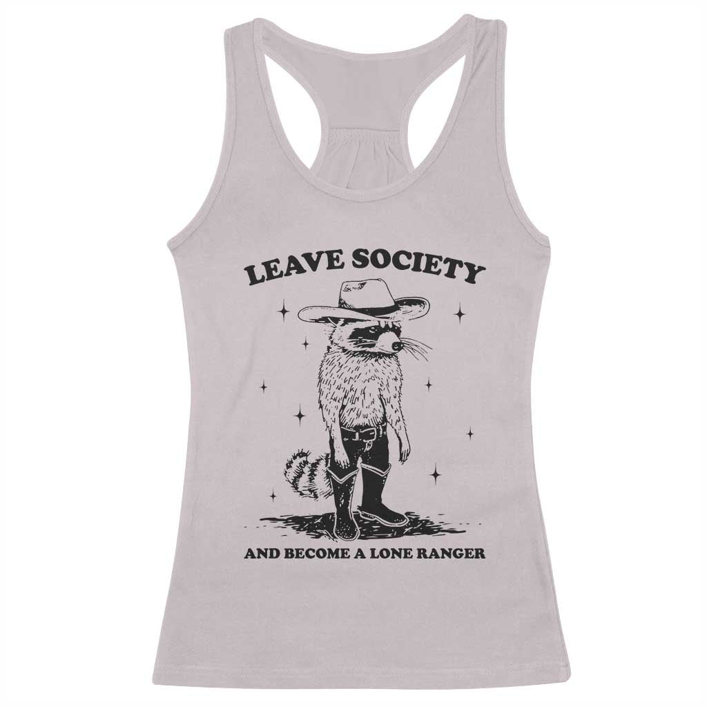 Funny Leave Society And Become A Lone Ranger Racerback Tank Top Cowboy Racoon TS11 Ice Gray Print Your Wear