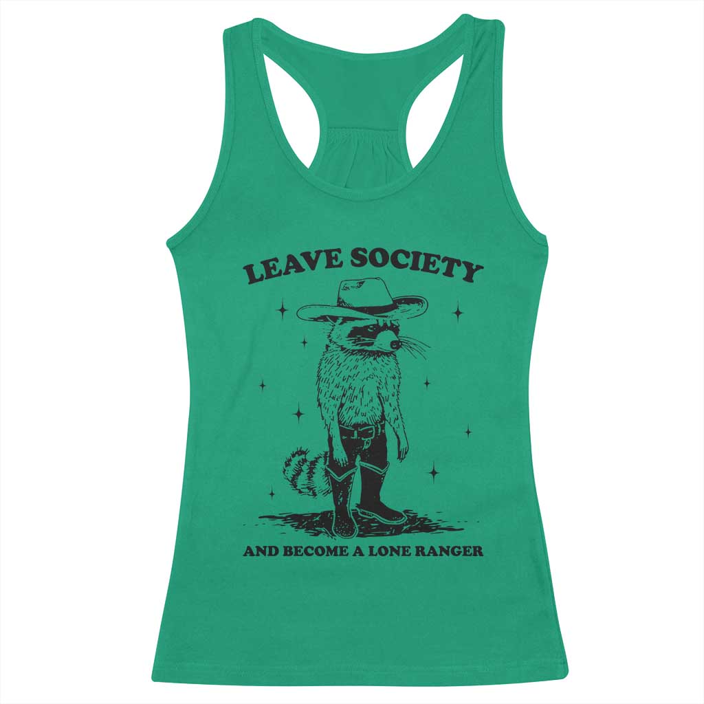 Funny Leave Society And Become A Lone Ranger Racerback Tank Top Cowboy Racoon TS11 Irish Green Print Your Wear