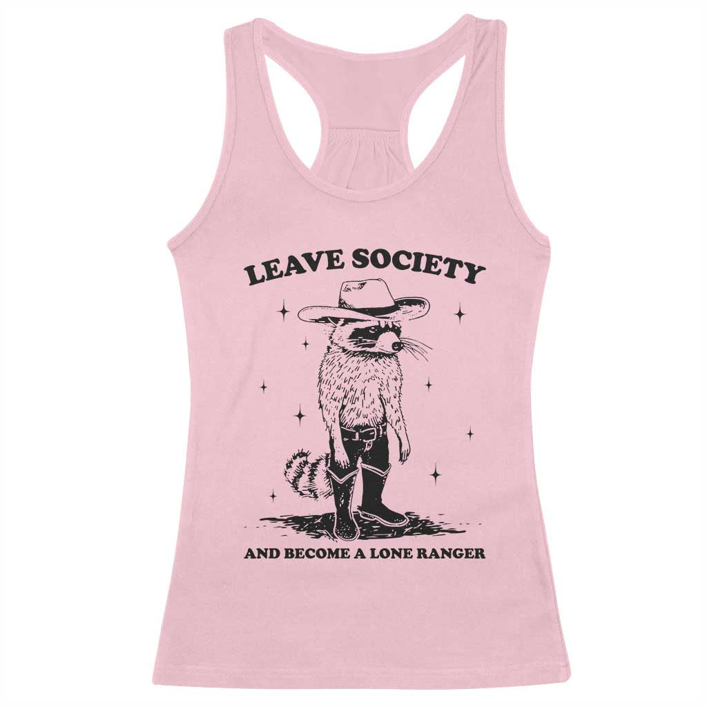 Funny Leave Society And Become A Lone Ranger Racerback Tank Top Cowboy Racoon TS11 Light Pink Print Your Wear