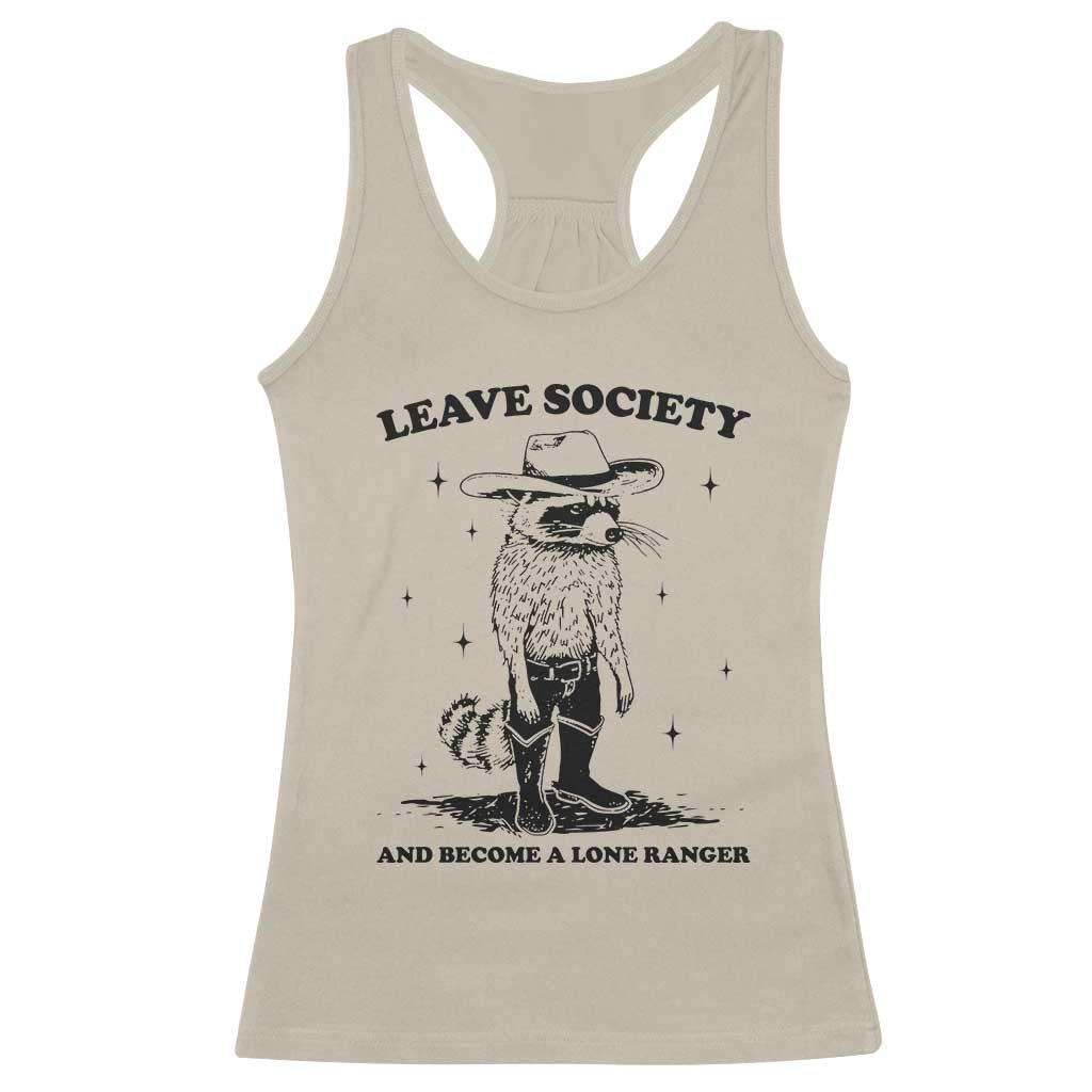 Funny Leave Society And Become A Lone Ranger Racerback Tank Top Cowboy Racoon TS11 Sand Print Your Wear
