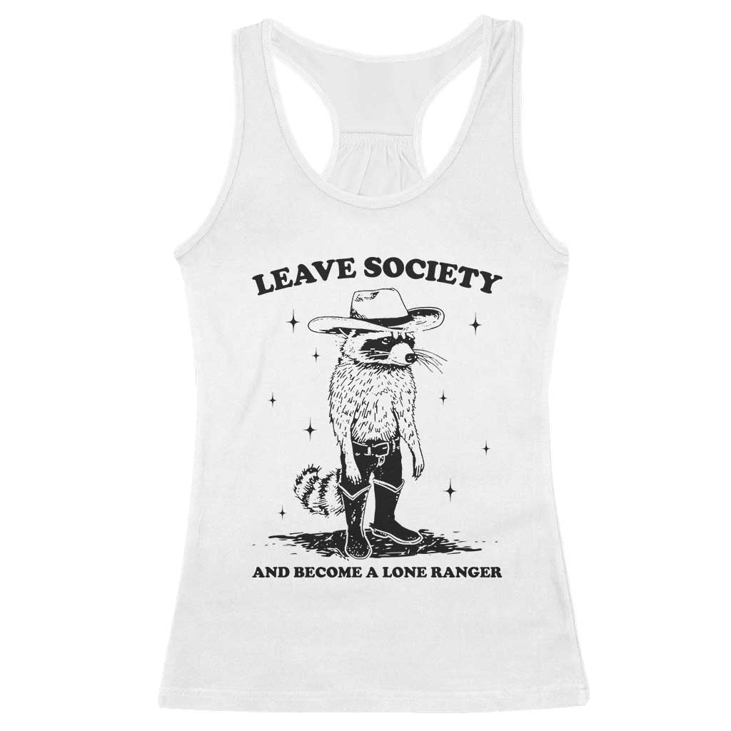 Funny Leave Society And Become A Lone Ranger Racerback Tank Top Cowboy Racoon TS11 White Print Your Wear