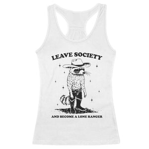 Funny Leave Society And Become A Lone Ranger Racerback Tank Top Cowboy Racoon TS11 White Print Your Wear