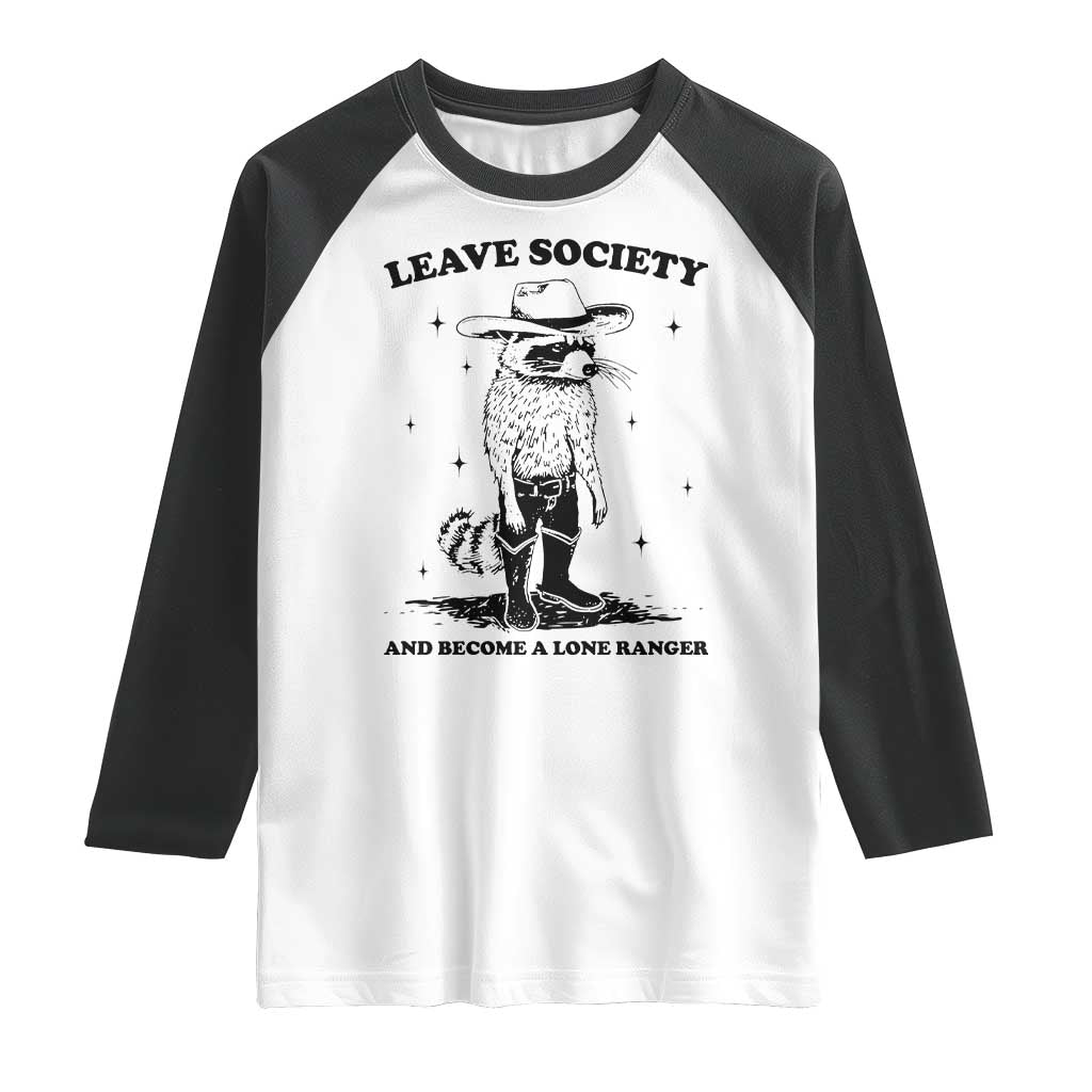 Funny Leave Society And Become A Lone Ranger Raglan Shirt Cowboy Racoon TS11 White Black Print Your Wear