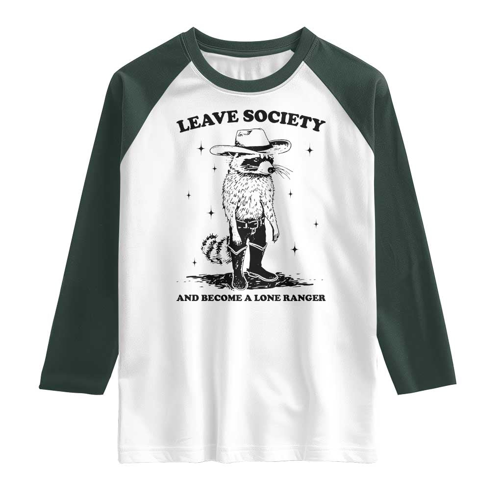 Funny Leave Society And Become A Lone Ranger Raglan Shirt Cowboy Racoon TS11 White Dark Forest Green Print Your Wear
