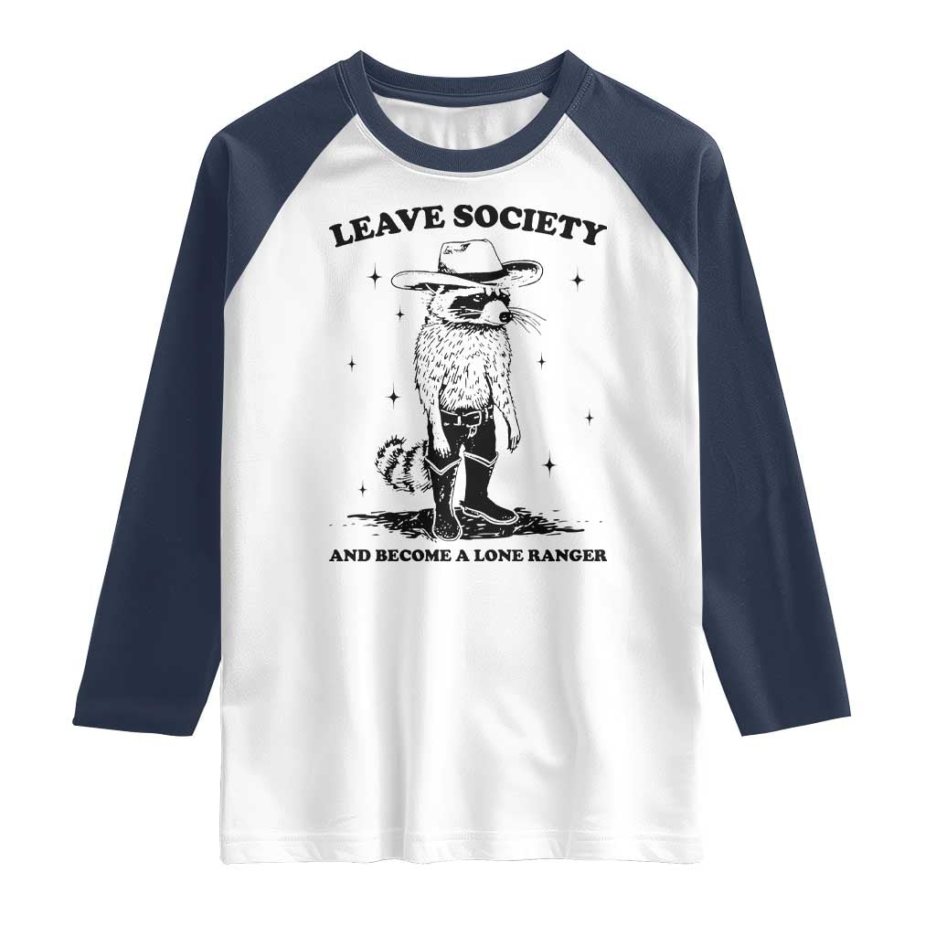 Funny Leave Society And Become A Lone Ranger Raglan Shirt Cowboy Racoon TS11 White Navy Print Your Wear