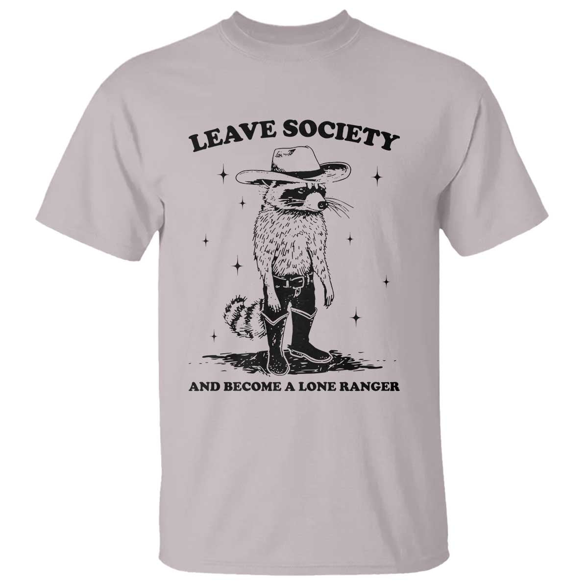 Funny Leave Society And Become A Lone Ranger T Shirt Cowboy Racoon TS11 Ice Gray Print Your Wear