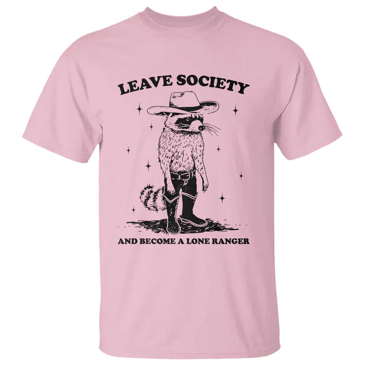 Funny Leave Society And Become A Lone Ranger T Shirt Cowboy Racoon TS11 Light Pink Print Your Wear