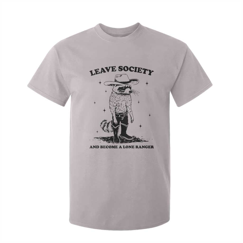 Funny Leave Society And Become A Lone Ranger T Shirt For Kid Cowboy Racoon TS11 Ice Gray Print Your Wear