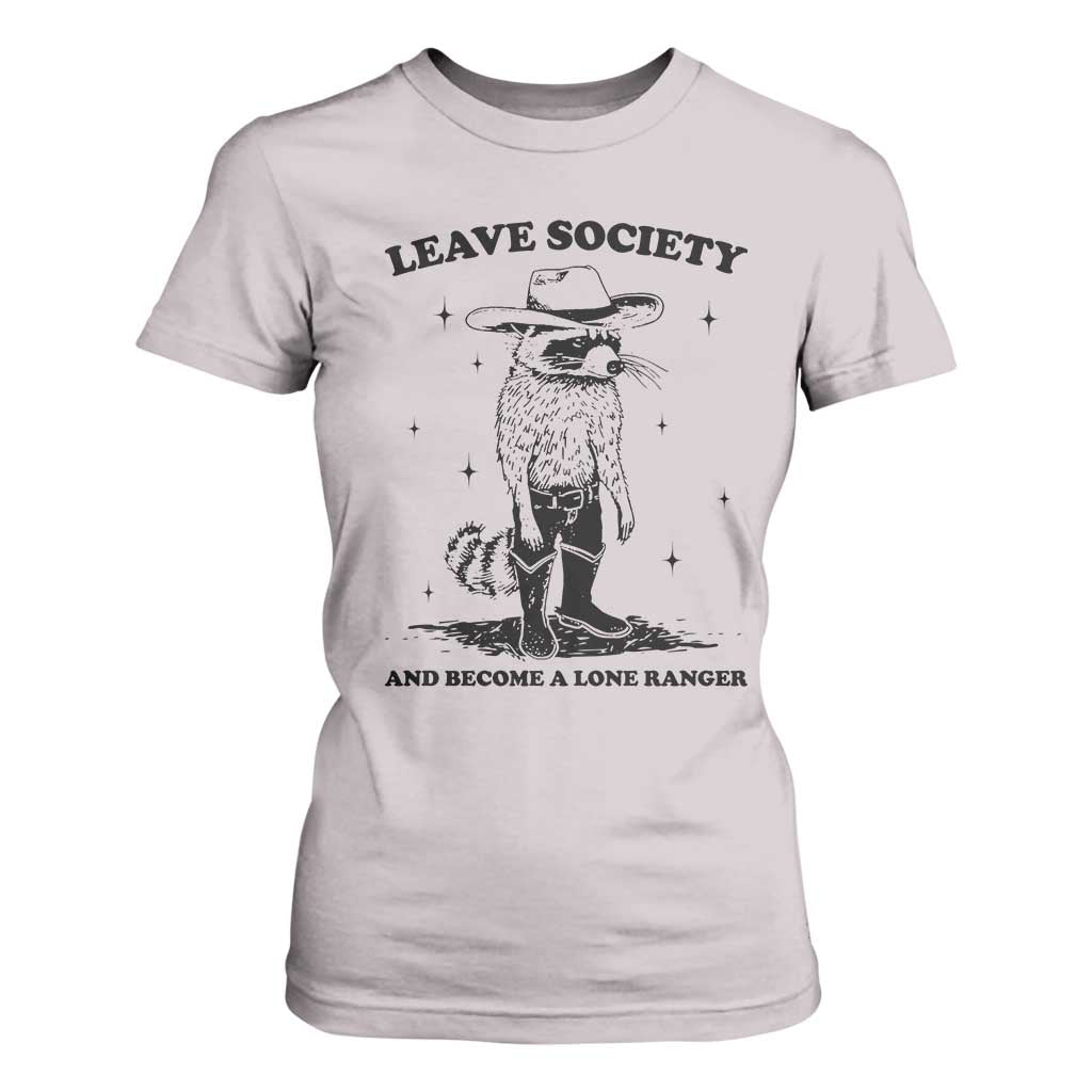 Funny Leave Society And Become A Lone Ranger T Shirt For Women Cowboy Racoon TS11 Ice Gray Print Your Wear
