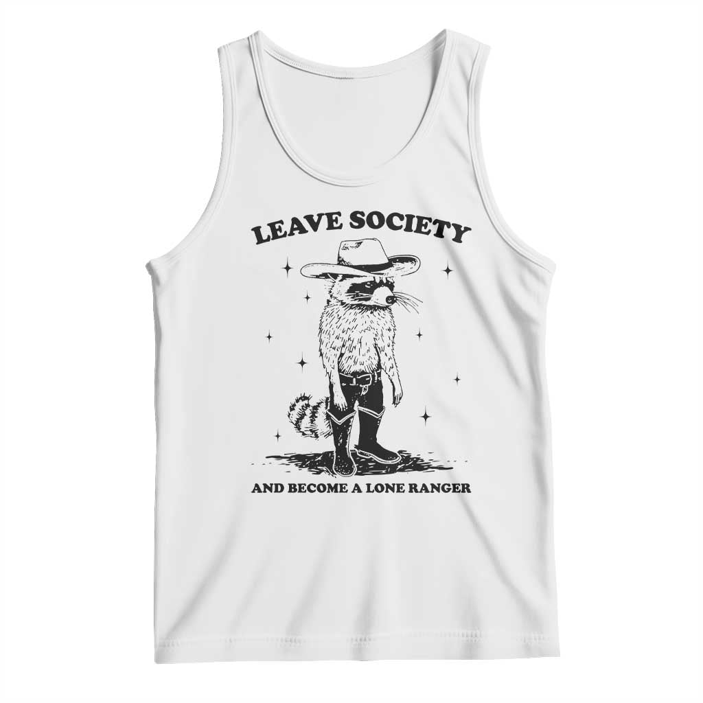 Funny Leave Society And Become A Lone Ranger Tank Top Cowboy Racoon TS11 White Print Your Wear