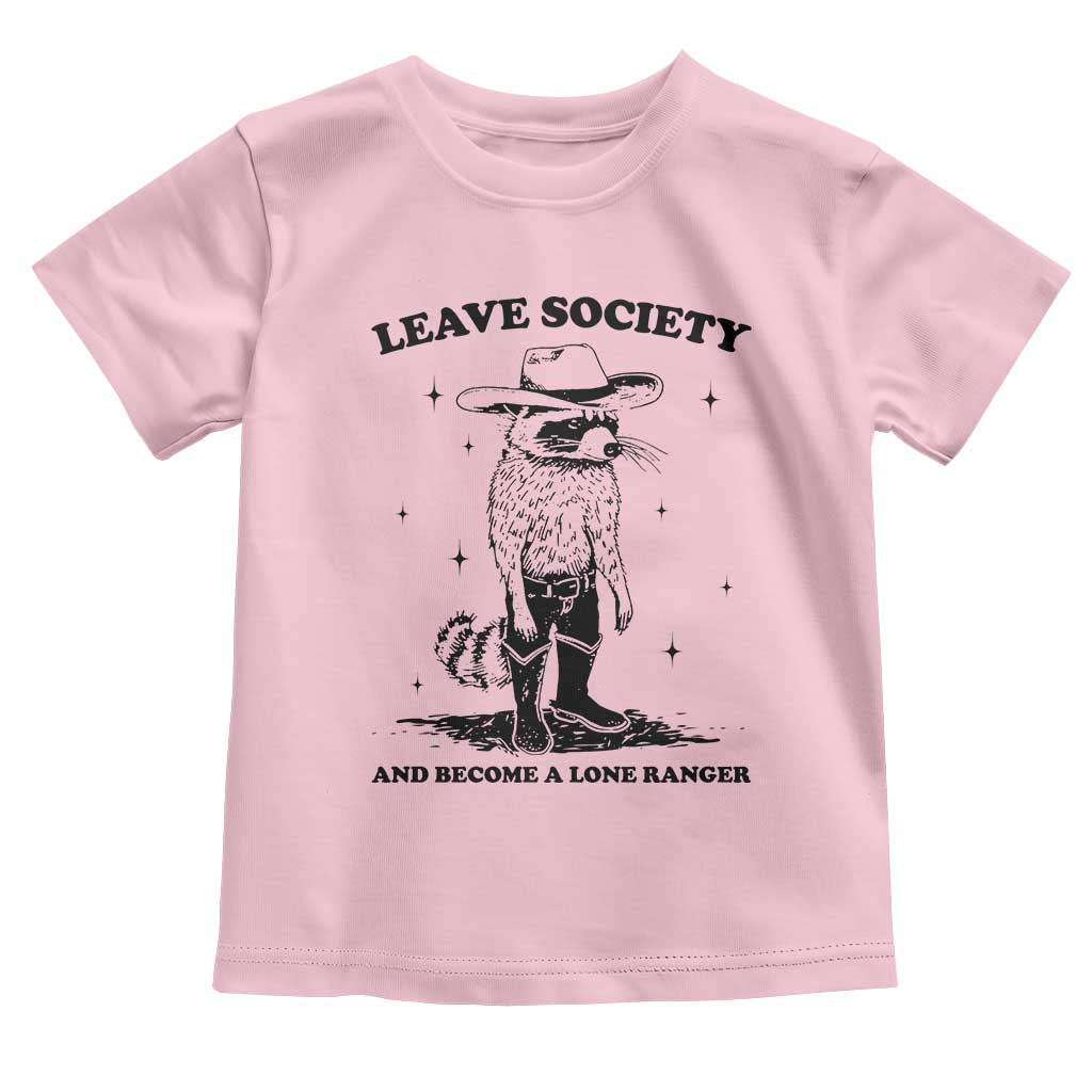 Funny Leave Society And Become A Lone Ranger Toddler T Shirt Cowboy Racoon TS11 Light Pink Print Your Wear