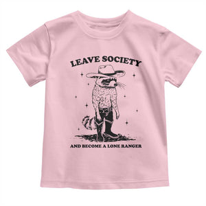 Funny Leave Society And Become A Lone Ranger Toddler T Shirt Cowboy Racoon TS11 Light Pink Print Your Wear
