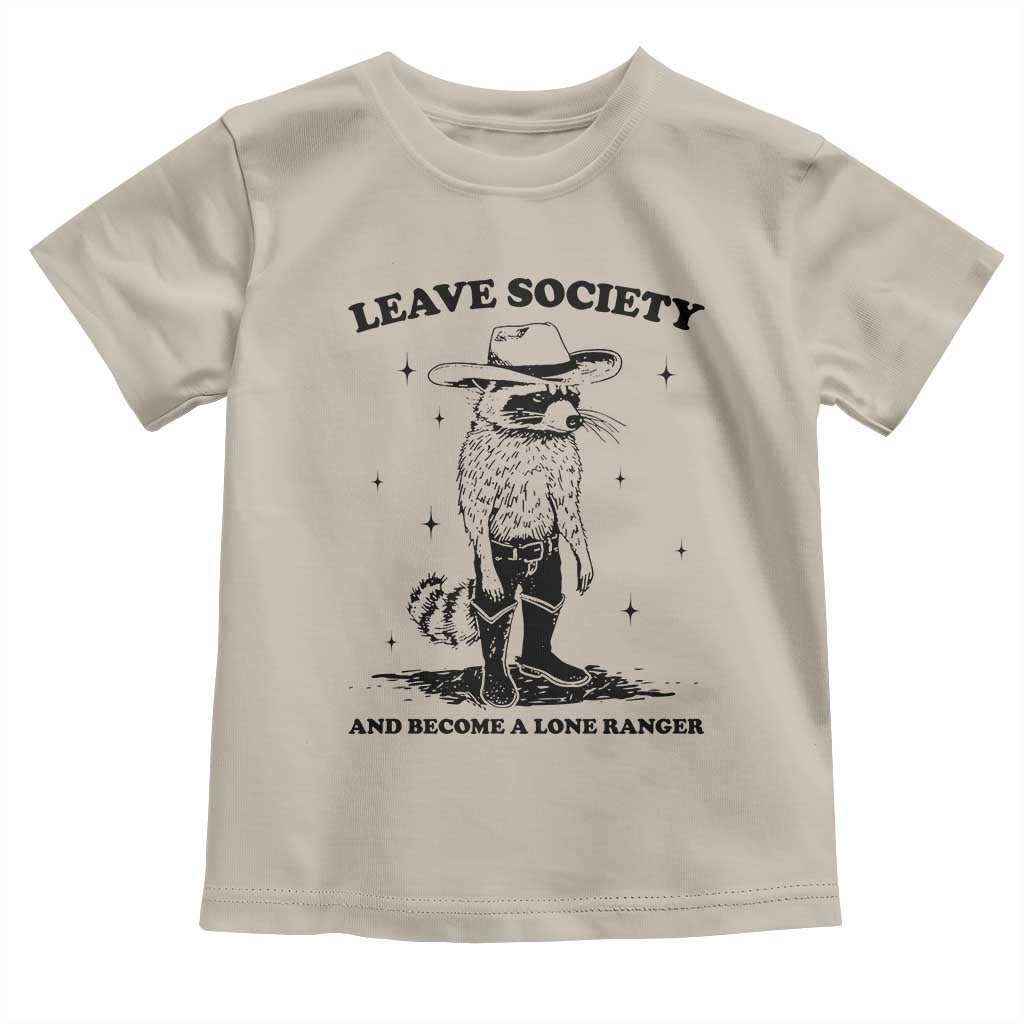 Funny Leave Society And Become A Lone Ranger Toddler T Shirt Cowboy Racoon TS11 Sand Print Your Wear